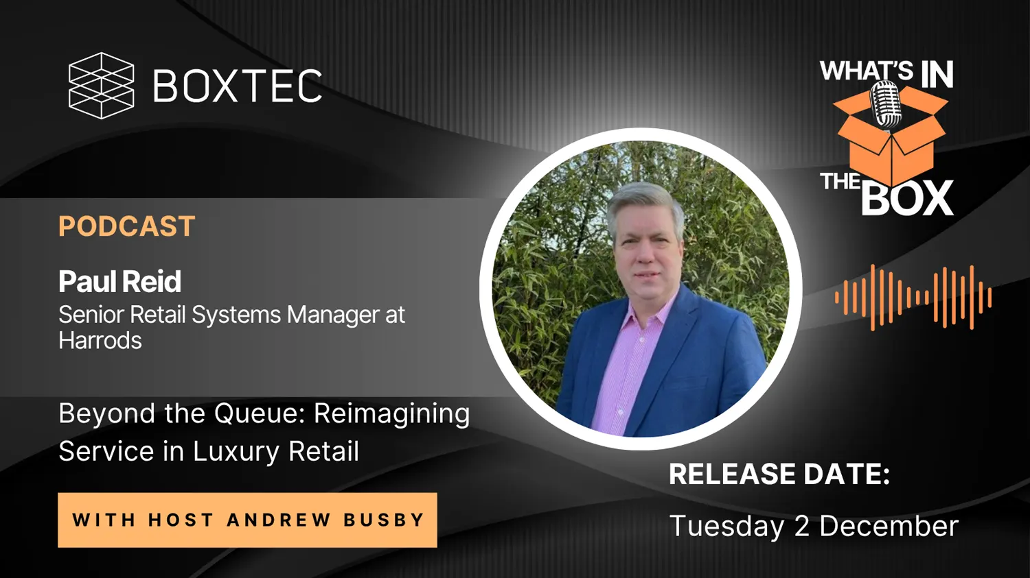 Beyond the queue: Reimagining service in luxury retail. A podcast with Paul Reid, Senior Retail Systems Manager at Harrods.