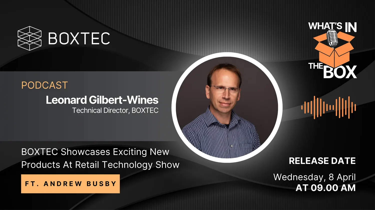 BOXTEC Technical Director, Leonard Gilbert-Wines, discusses the new products BOXTEC are taking to the 2026 Retail Technology Show.
